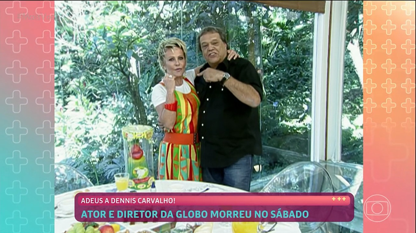 Ana Maria Braga se emociona ao falar de Dennis Carvalho no Mais Você: 'Ícone da TV'