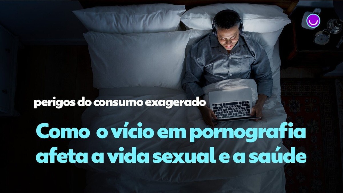 Vício em pornografia faz mal? Veja como afeta a vida sexual e a saúde