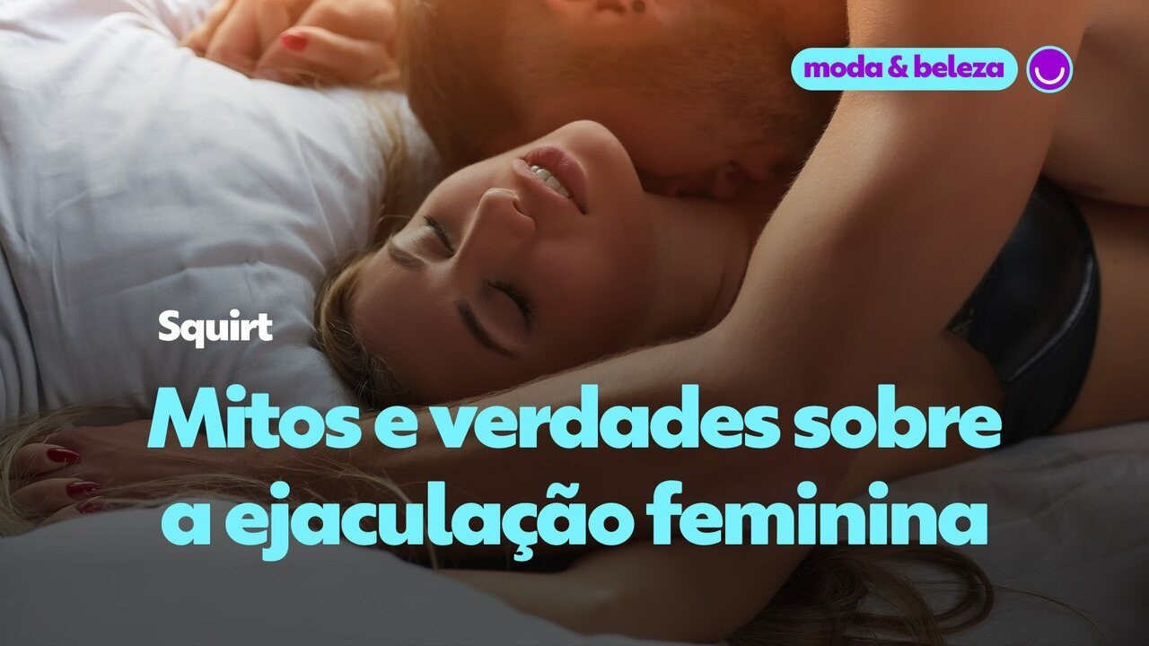 Squirt: os mitos e verdades sobre ejaculação feminina