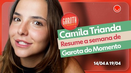 Resumo de Garota do Momento com Camila Trianda
