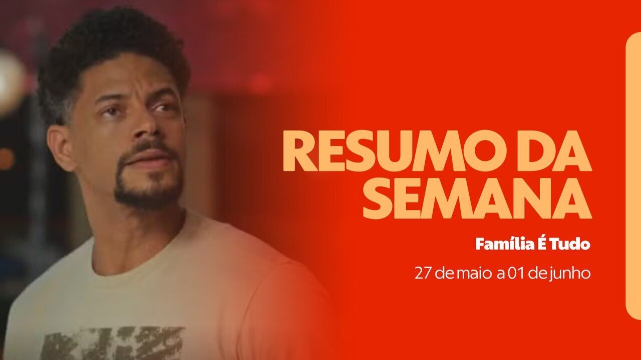 Resumo de Família é Tudo: veja os capítulos de 27 de maio a 01 de junho
