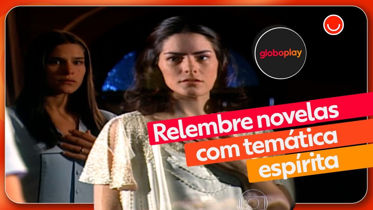 Confira as novelas com temática espírita disponíveis no Globoplay