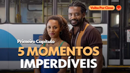 Volta por Cima: saiba 5 momentos imperdíveis do primeiro capítulo